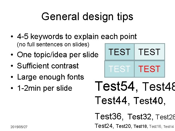 General design tips • 4 -5 keywords to explain each point (no full sentences