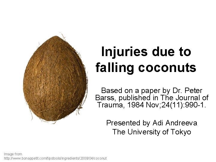 Injuries due to falling coconuts Based on a paper by Dr. Peter Barss, published