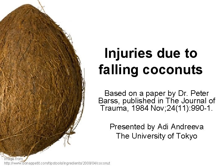 Injuries due to falling coconuts Based on a paper by Dr. Peter Barss, published