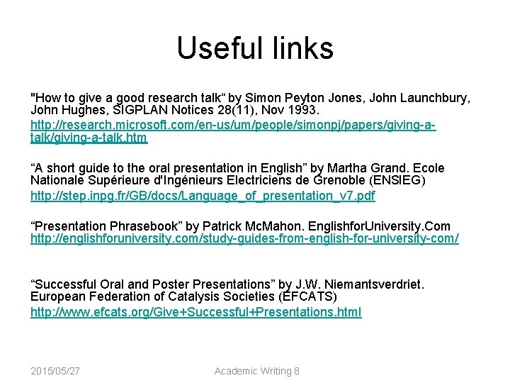 Useful links "How to give a good research talk“ by Simon Peyton Jones, John