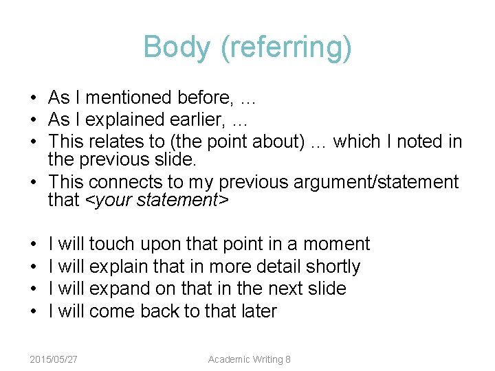 Body (referring) • As I mentioned before, … • As I explained earlier, …