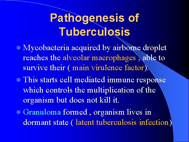 Pathogenesis of Tuberculosis l Mycobacteria acquired by airborne droplet reaches the alveolar macrophages ,