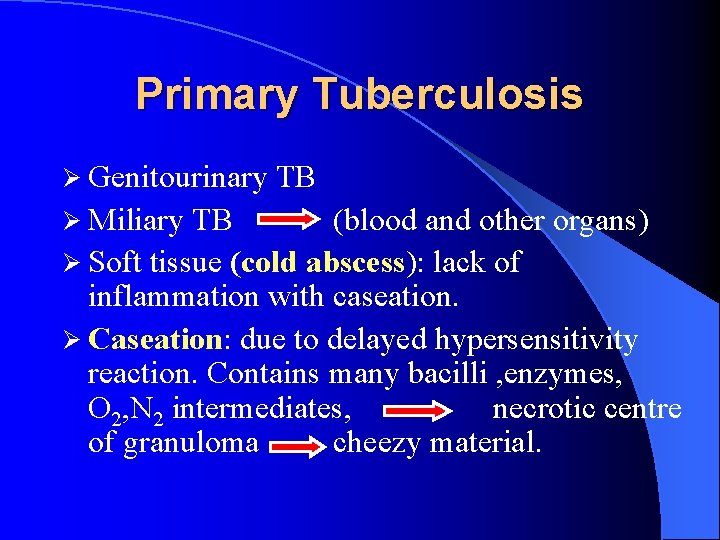 Primary Tuberculosis Ø Genitourinary TB Ø Miliary TB (blood and other organs) Ø Soft