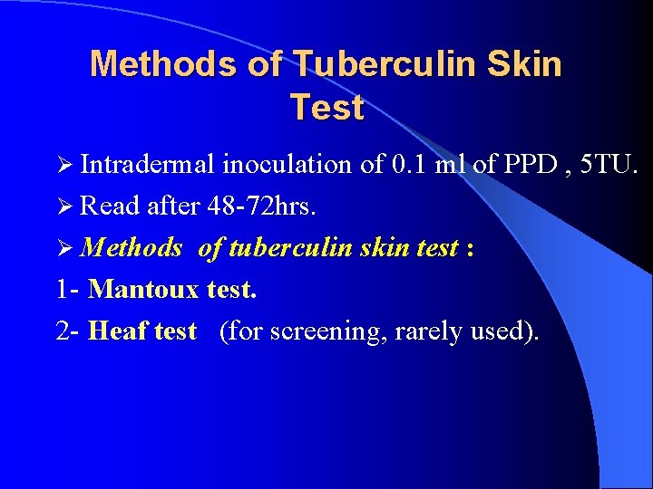 Methods of Tuberculin Skin Test Ø Intradermal inoculation of 0. 1 ml of PPD