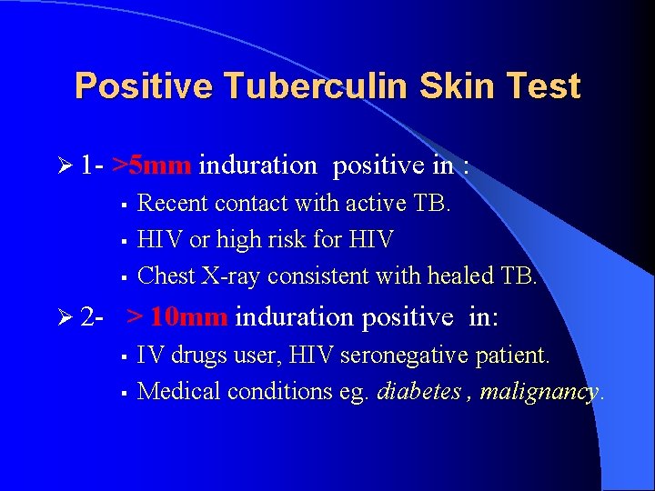 Positive Tuberculin Skin Test Ø 1 - >5 mm § § § Recent contact