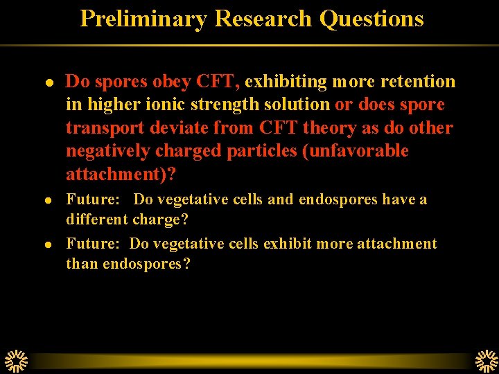 Preliminary Research Questions l l l Do spores obey CFT, exhibiting more retention in