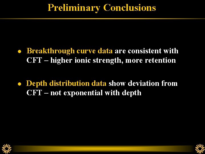 Preliminary Conclusions l Breakthrough curve data are consistent with CFT – higher ionic strength,