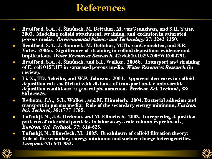 References l l l l Bradford, S. A. , J. Šimůnek, M. Bettahar, M.