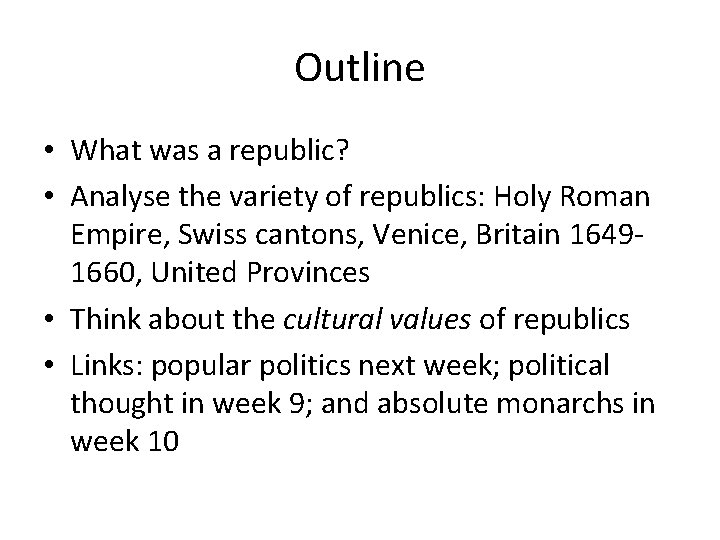 Outline • What was a republic? • Analyse the variety of republics: Holy Roman