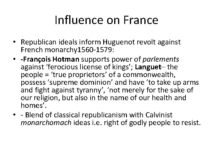 Influence on France • Republican ideals inform Huguenot revolt against French monarchy 1560 -1579: