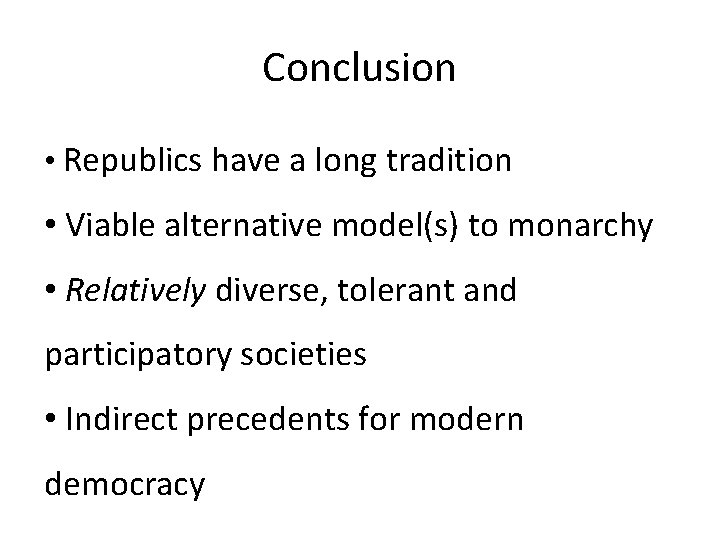 Conclusion • Republics have a long tradition • Viable alternative model(s) to monarchy •