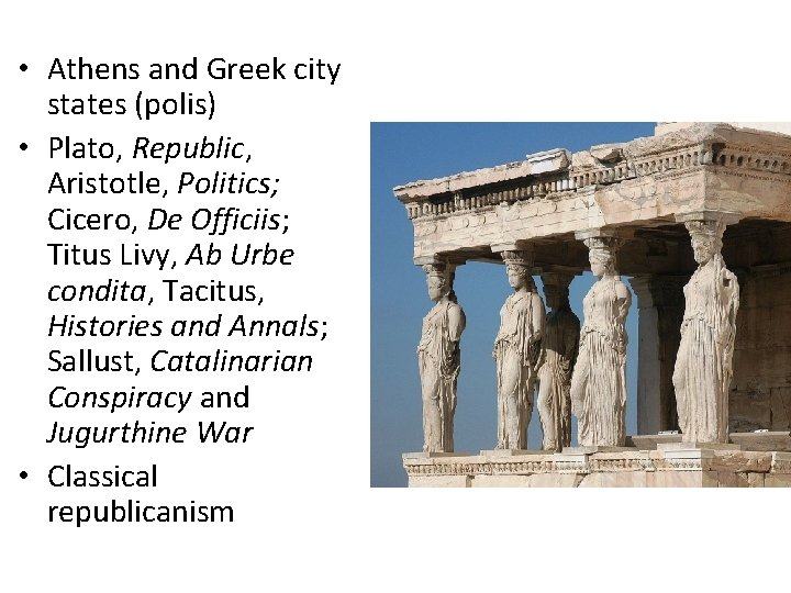  • Athens and Greek city states (polis) • Plato, Republic, Aristotle, Politics; Cicero,