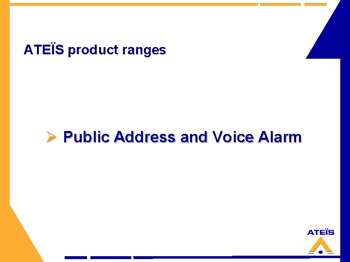 ATEÏS product ranges Ø Public Address and Voice Alarm 