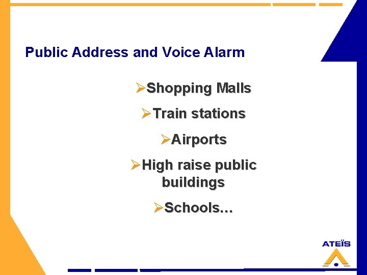 Public Address and Voice Alarm ØShopping Malls ØTrain stations ØAirports ØHigh raise public buildings