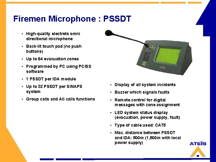 Firemen Microphone : PSSDT • High-quality electrets omni directional microphone • Back-lit touch pad