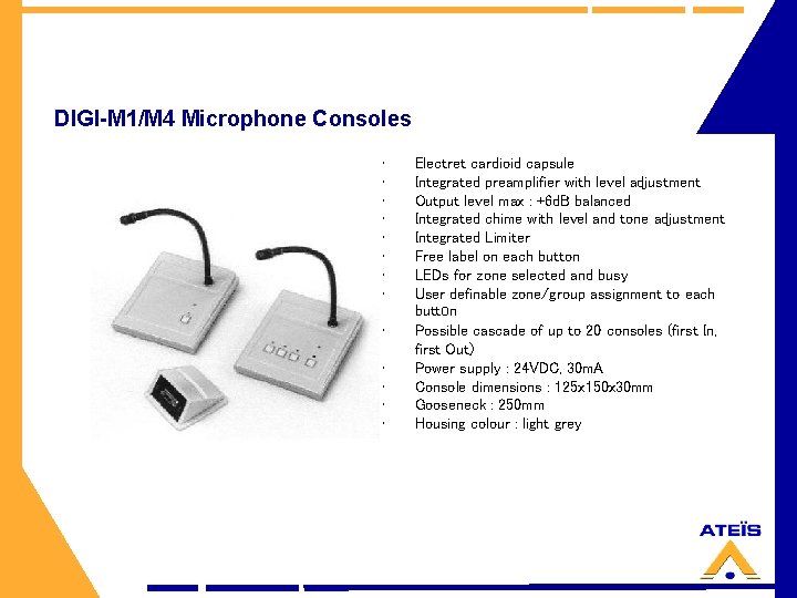 DIGI-M 1/M 4 Microphone Consoles • • • • Electret cardioid capsule Integrated preamplifier