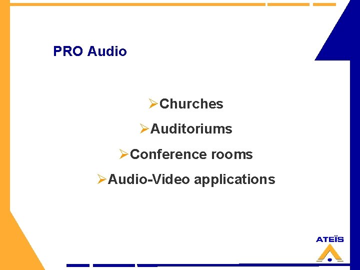 PRO Audio ØChurches ØAuditoriums ØConference rooms ØAudio-Video applications 