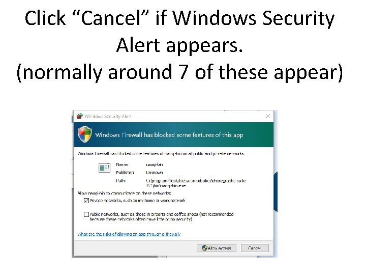 Click “Cancel” if Windows Security Alert appears. (normally around 7 of these appear) 
