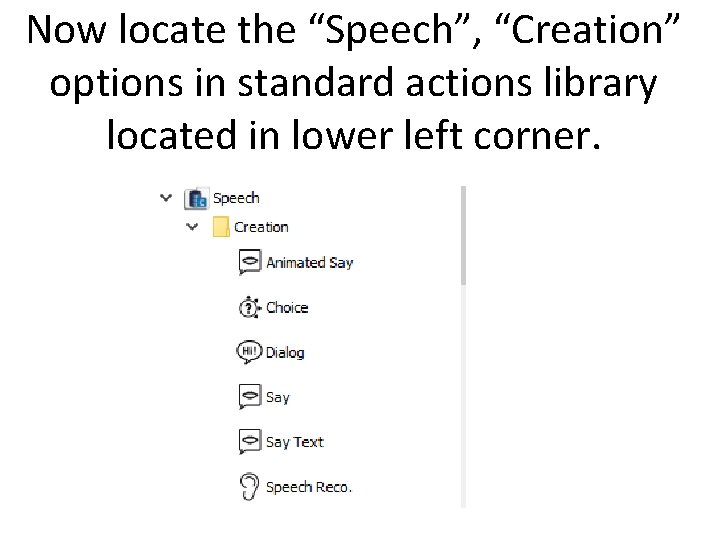 Now locate the “Speech”, “Creation” options in standard actions library located in lower left