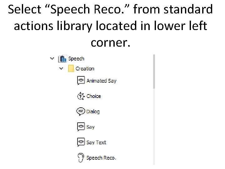 Select “Speech Reco. ” from standard actions library located in lower left corner. 