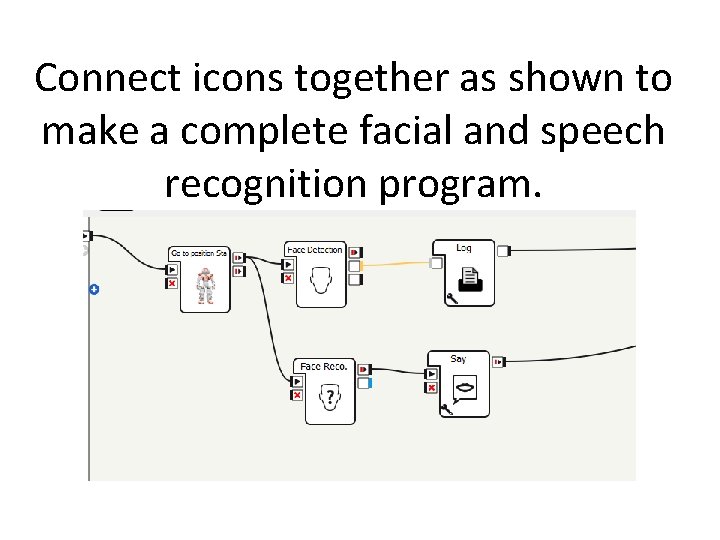 Connect icons together as shown to make a complete facial and speech recognition program.