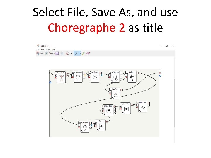 Select File, Save As, and use Choregraphe 2 as title 