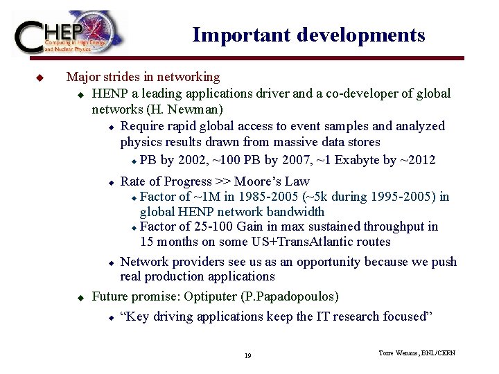 Important developments u Major strides in networking u HENP a leading applications driver and