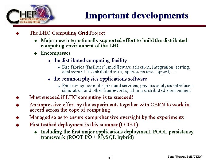 Important developments u The LHC Computing Grid Project u Major new internationally supported effort