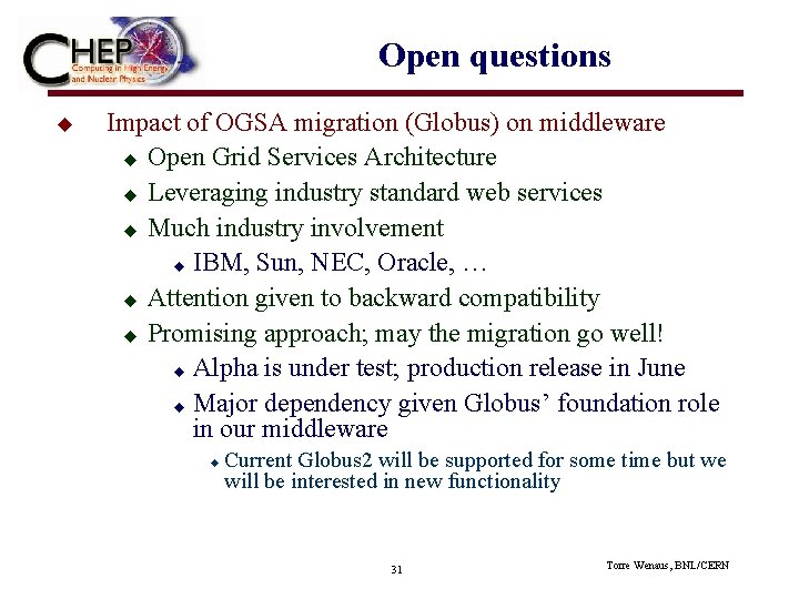 Open questions u Impact of OGSA migration (Globus) on middleware u Open Grid Services