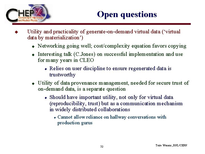 Open questions u Utility and practicality of generate-on-demand virtual data (‘virtual data by materialization’)