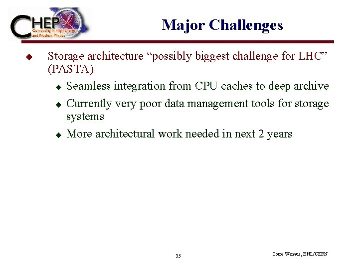 Major Challenges u Storage architecture “possibly biggest challenge for LHC” (PASTA) u Seamless integration