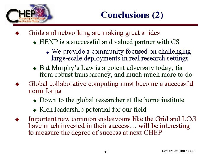 Conclusions (2) u u u Grids and networking are making great strides u HENP