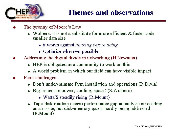 Themes and observations u u u The tyranny of Moore’s Law u Wolbers: it