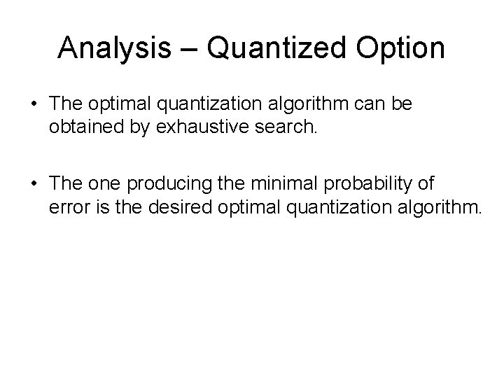 Analysis – Quantized Option • The optimal quantization algorithm can be obtained by exhaustive