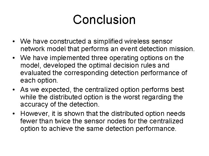 Conclusion • We have constructed a simplified wireless sensor network model that performs an