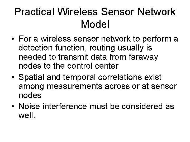 Practical Wireless Sensor Network Model • For a wireless sensor network to perform a