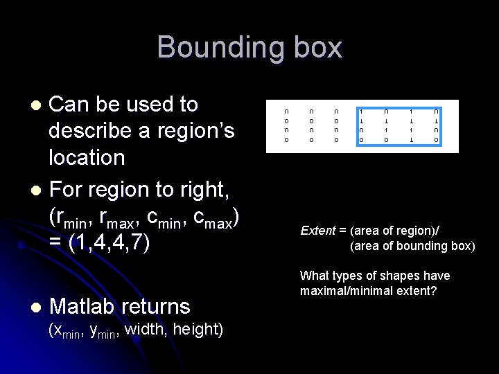 Bounding box Can be used to describe a region’s location l For region to