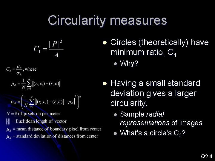 Circularity measures l Circles (theoretically) have minimum ratio, C 1 l l Why? Having