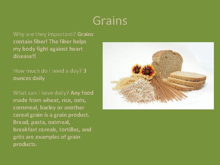 Grains Why are they important? Grains contain fiber! The fiber helps my body fight