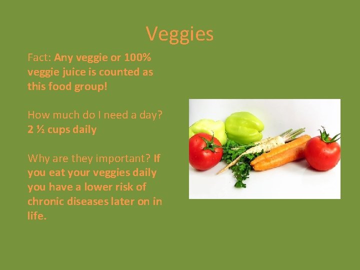 Veggies Fact: Any veggie or 100% veggie juice is counted as this food group!