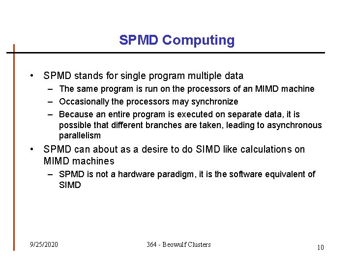 SPMD Computing • SPMD stands for single program multiple data – The same program