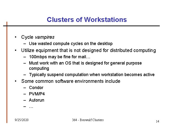 Clusters of Workstations • Cycle vampires – Use wasted compute cycles on the desktop