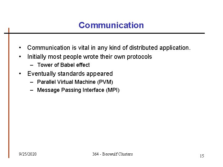 Communication • Communication is vital in any kind of distributed application. • Initially most