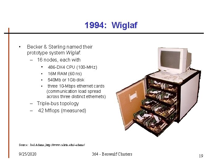 1994: Wiglaf • Becker & Sterling named their prototype system Wiglaf: – 16 nodes, 1994: Wiglaf • Becker & Sterling named their prototype system Wiglaf: – 16 nodes,