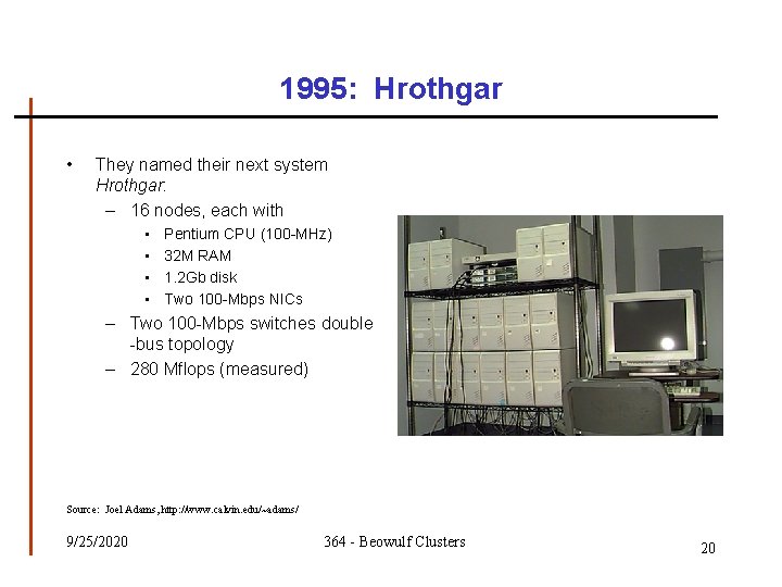1995: Hrothgar • They named their next system Hrothgar: – 16 nodes, each with
