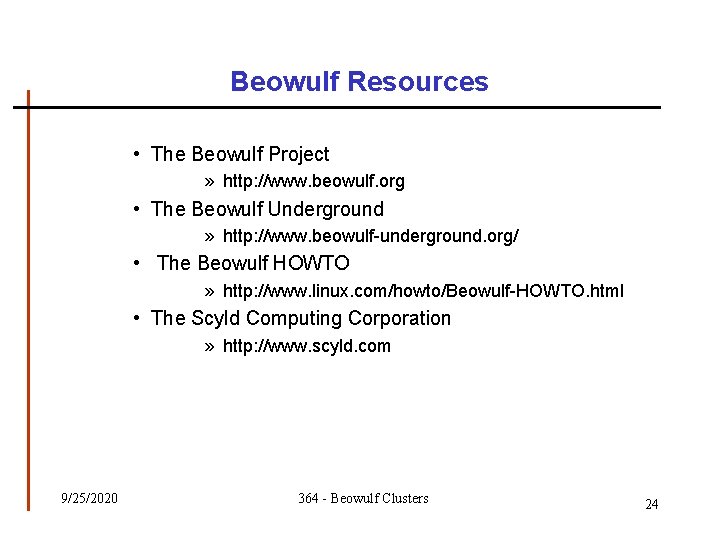 Beowulf Resources • The Beowulf Project » http: //www. beowulf. org • The Beowulf