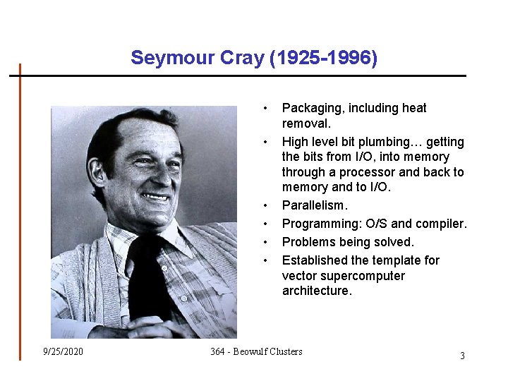 Seymour Cray (1925 -1996) • • • 9/25/2020 Packaging, including heat removal. High level