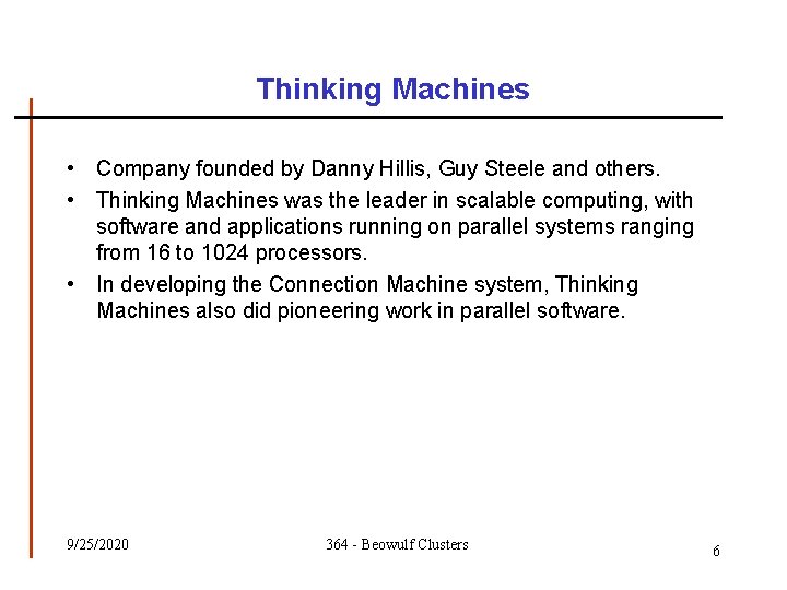 Thinking Machines • Company founded by Danny Hillis, Guy Steele and others. • Thinking Thinking Machines • Company founded by Danny Hillis, Guy Steele and others. • Thinking