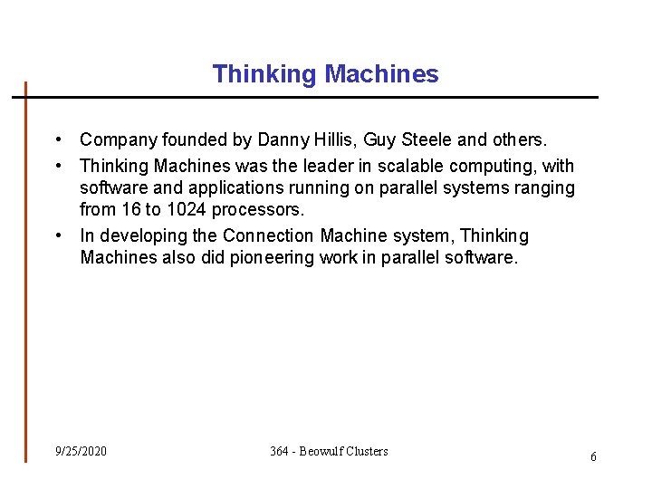 Thinking Machines • Company founded by Danny Hillis, Guy Steele and others. • Thinking