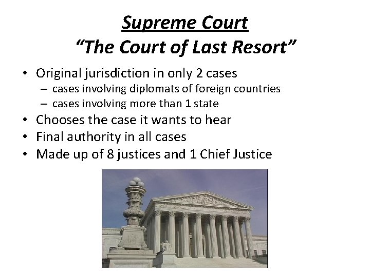 Supreme Court “The Court of Last Resort” • Original jurisdiction in only 2 cases